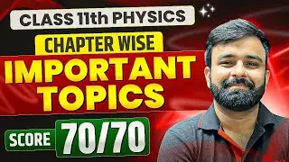 Chapter Wise Most Important Topics For Class 11th PHYSICS I Score 70/70 In Class 11th PHYSICS