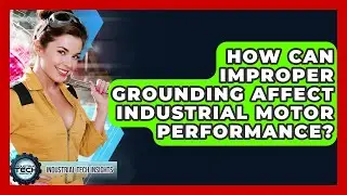 How Can Improper Grounding Affect Industrial Motor Performance? - Industrial Tech Insights