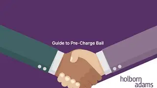 Pre Charge Solicitors - Guide to Pre Charge Bail With Holborn Adams - August 2025