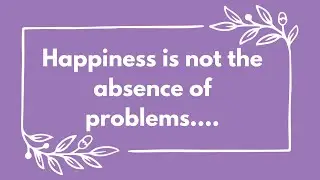 💌 Psychology Says, Happiness is not the absence of problems🌼🌼🌼 | Psychology For Today