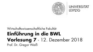 Einführung in die BWL - Vorlesung 7 - Universität Leipzig - WiSe 2018/2019