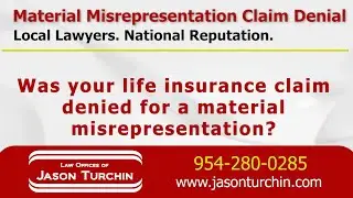 Material Misrepresentation Claim Denial - Law Offices of Jason Turchin - Life Insurance Attorneys an