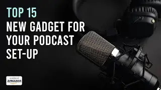 Top 15 New Gadget For Your Podcast Set-up 2022