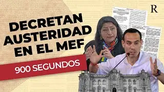 Austeridad en el MEF y el Per&uacute; vs el Parlamentarismo | 900 segundos