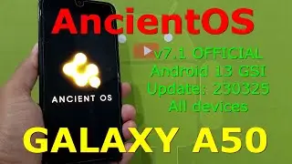 AncientOS 7.1 OFFICIAL for Galaxy A50 Android 13 GSI Update: 230325