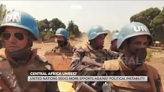 Central Africa Unrest: United Nations Seeks More Efforts Against Political Instability