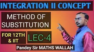 INTEGRATION II METHOD OF SUBSTITUTION II FOR CLASS 12TH AND IIT II BY PANDEY SIR