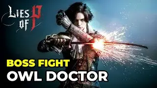 Lies of P &ndash; Owl Doctor Boss Fight & Cutscenes (No Commentary | 4K 60FPS)