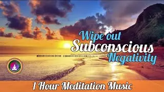 1 Hour Meditation Video to Wipe Out Subconscious Negativity || Meditation Music ||