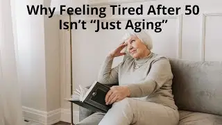 &ldquo;Why feeling tired after 50 isn&rsquo;t just aging&rdquo; 1