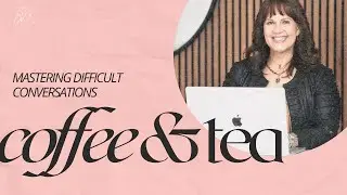 Coffee & Tea with CarrieVee | Mastering Difficult Conversations