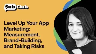 Sub Club Podcast: Level Up Your App Marketing: Measurement, Brand-Building, and Taking Risks