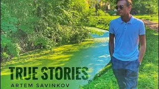 True Stories - ARTEM SAVINKOV