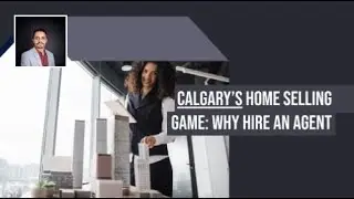 Calgary&rsquo;s Home Selling Game: Why Hire an Agent