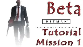 #1| Hitman Beta Gameplay Guide | Tutorial Mission 1 & Free Roam | PC Let's Play Walkthrough