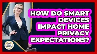 How Do Smart Devices Impact Home Privacy Expectations?