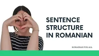Sentence Structure in Romanian (Structura Propoziției în Limba Română)