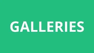 How To Pronounce Galleries - Pronunciation Academy