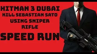 HITMAN 3 DUBAI - KILL SEBASTIAN SATO USING SNIPER RIFLE - SPEED RUN
