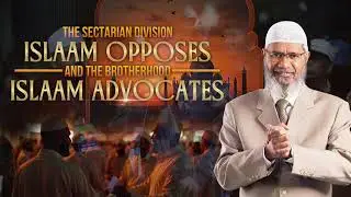 The Sectarian Division Islam Opposes and the Brotherhood Islam Advocates - Dr Zakir Naik #zakirnaik​