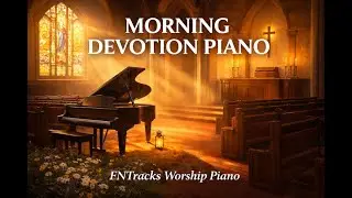 Morning Devotion Piano | Peaceful Worship Music for Prayer, Quiet Time & Meditation