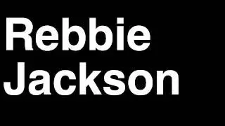 How to Pronounce Rebbie Jackson 5 Sister Daughter Song Music Centipede Husband Interview