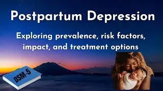 Postpartum depression: Unlocking the reality: Understanding the DSM 5 diagnosis, impact, treatment