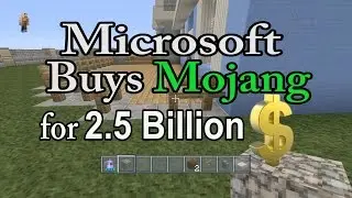 Microsoft Buys Mojang for 2.5 Billion Dollars!!!
