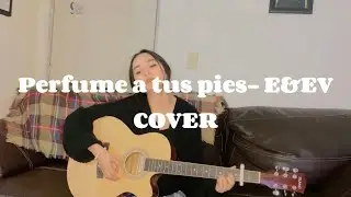 Perfume a tus pies- E&EV COVER by Angie Campos