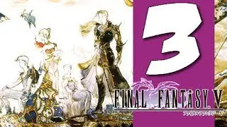 Lets Play Final Fantasy V: Part 3 - Four Valiant Hearts