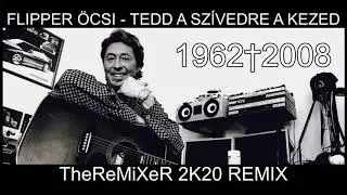 Flipper &Ouml;csi - Tedd a sz&iacute;vedre a kezed 2K20 (TheReMiXeR RMX)