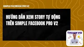 Hướng dẫn xem story tự động tr&ecirc;n simple facebook pro v2 - Phần Mềm ATP