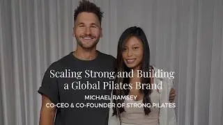 Brand Identity, Leadership and Global Expansion with Co-Founder of Strong Pilates Michael Ramsey