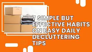 7 Simple But Effective Habits on Easy Daily Decluttering Tips
