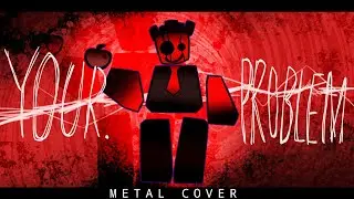 YOUR.PROBLEM (JX1DX1 Noli LMS) Metal Cover - Forsaken OST (Metal version)