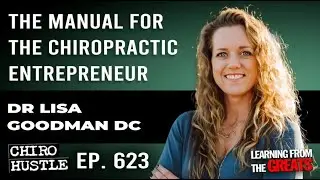 The Manual For the Chiropractic Entrepreneur with Dr Lisa Goodman DC - Chiro Hustle Podcast 623