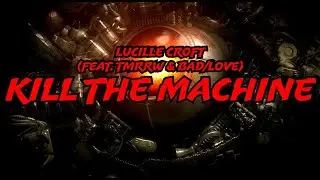 Lucille Croft (feat. TMRRW & Bad/Love) - Kill the Machine (Lyric Video)