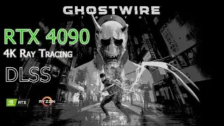 Ghostwire Tokyo 4K Max Ray Tracing - RTX 4090 - Ryzen 9 5900X - Native and DLSS