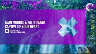 Alan Morris & Katty Heath - Captive Of Your Heart [Amsterdam Trance] Extended