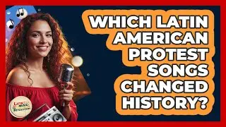 Which Latin American Protest Songs Changed History? - Latin Music Revolution