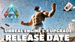 ARK Unreal Engine 5.4 OFFICIAL RELEASE DATE! - HUGE NEW DETAILS!