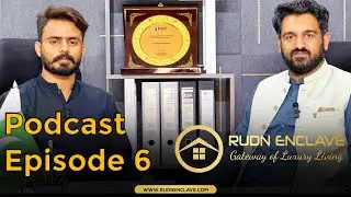 Podcast Session 6 | Ft. Yasir Mustafvi Sales Manager Rudn Enclave | Best Housing Society |