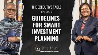 S1:EP3: Guidelines for Smart Investment Planning with Dr. Edward Odundo - The Executive Table