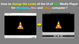 How to change the Looks of the UI of VLC Media Player for Windows, Mac and Linux computer ?
