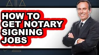 How to Get Notary Signing Jobs - Step by Step