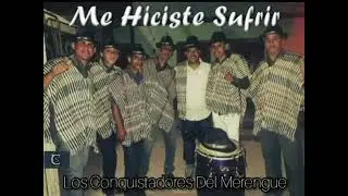 Me Hiciste Sufrir -Los Conquistadores Del Merengue