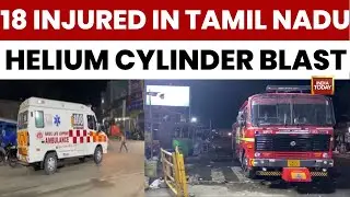 Tamil Nadu Explosion News: Helium Gas Explosion Leaves 1 Dead 18 Injured | India Today
