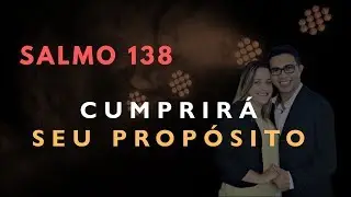 Salmo 138 Estudo: CUMPRIR&Aacute; SEU PROP&Oacute;SITO (B&iacute;blia Explicada)