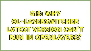 GIS: Why ol-layerswitcher latest version can't run in OpenLayers? (2 Solutions!!)