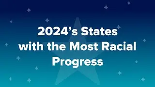 2024&rsquo;s States with the Most Racial Progress